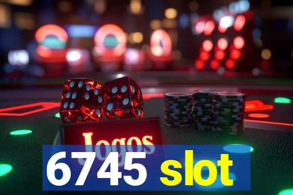 6745 slot